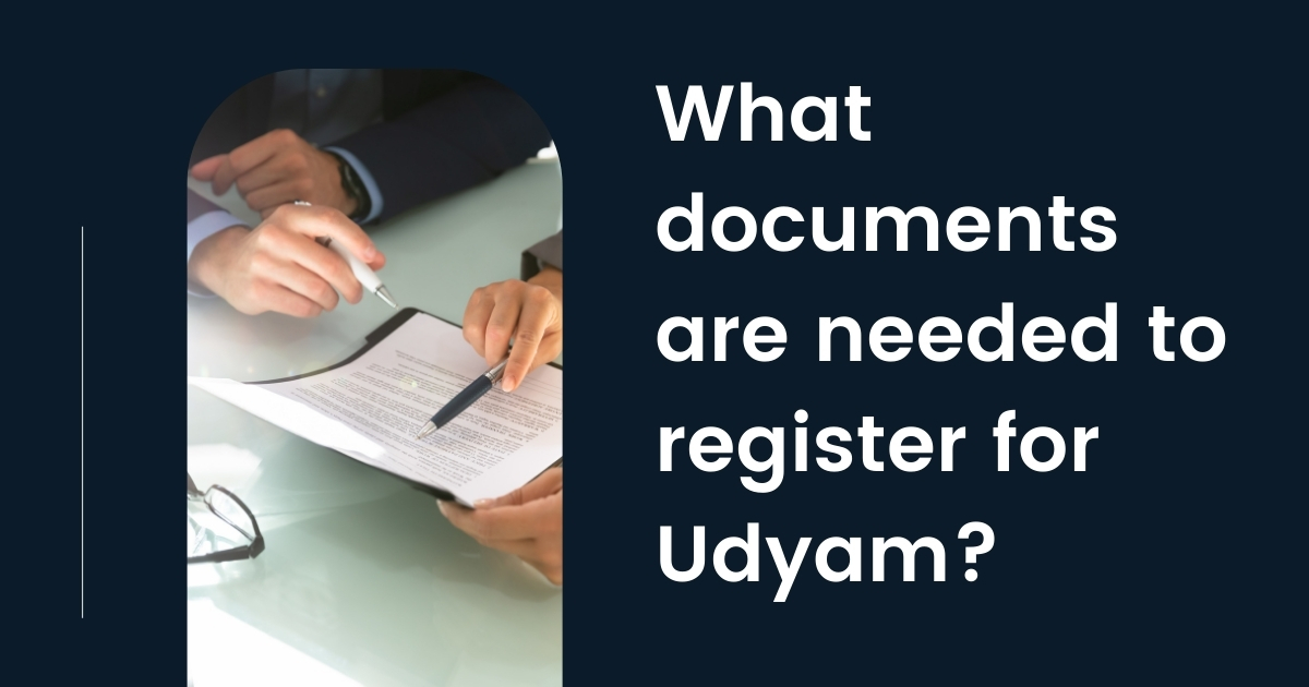 What documents are needed to register for Udyam?